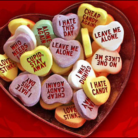 Haters of Valentine’s Day can bond over the materialistic culture of February 14, while eating cynical candy hearts and mulling over their lonely sadness. 